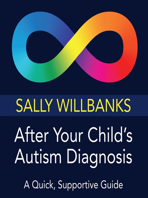 Title details for After Your Child's Autism Diagnosis by Sally Willbanks - Available